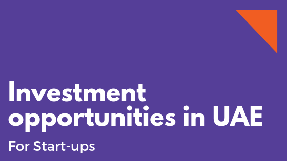 Investment opportunities in UAE – For Start-ups
